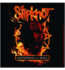 SLIPKNOT - ANTENNAS TO HELL
